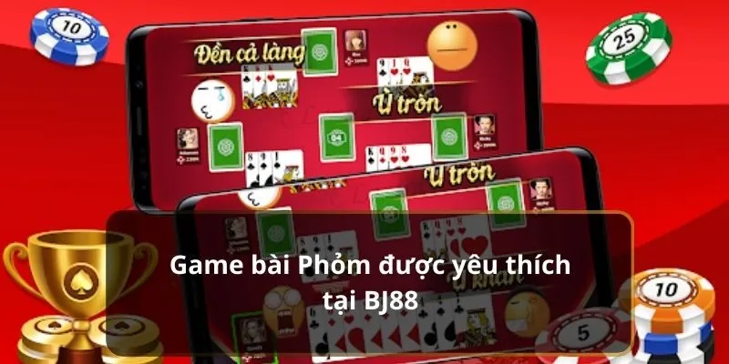 Game bài Phỏm tại BJ88
